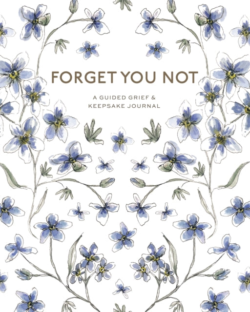 Forget You Not  A Guided Grief  Keepsake Journal for Navigating Life Through Loss