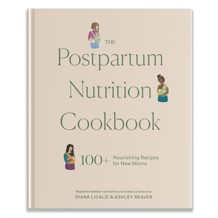 The Postpartum Nutrition Cookbook  100 Nourishing