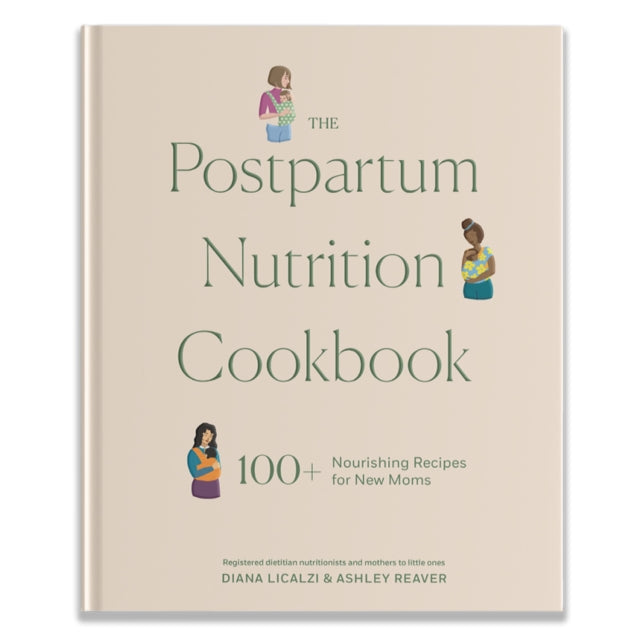 The Postpartum Nutrition Cookbook  100 Nourishing