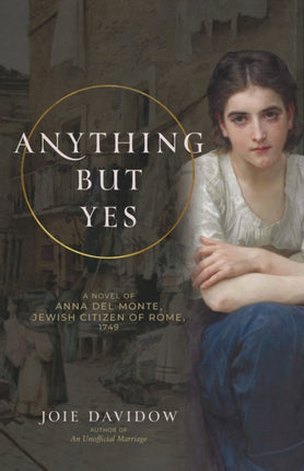 Anything But Yes: A Novel of Anna Del Monte,