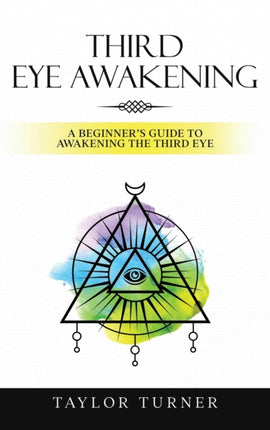 Third Eye Awakening: A Beginner's Guide to Awakening the Third Eye