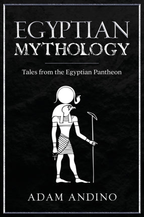 Egyptian Mythology: Tales from the Egyptian