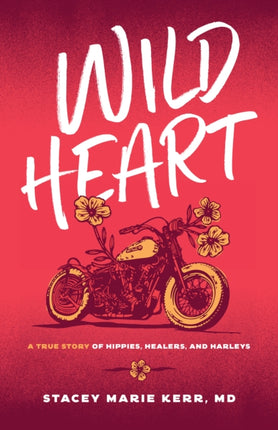 Wild Heart: A True Story of Hippies, Healers, and