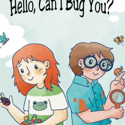 Hello, Can I Bug You