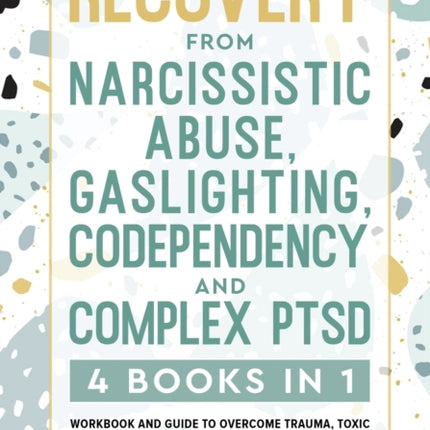 Recovery from Narcissistic Abuse, Gaslighting, Codependency and Complex PTSD (4 Books in 1): Workbook and Guide to Overcome Trauma, Toxic ... and Recover from Unhealthy Relationships)