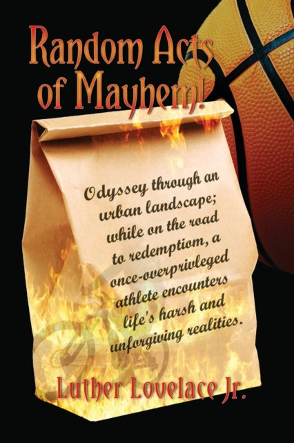 Random Acts Of Mayhem: Odyssey through an urban landscape; while on the road to redemption, a once-overprivleged athlete encounters life's harsh and unforgiving realities.