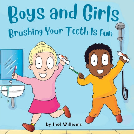 Boys and Girls Brushing Your Teeth Is Fun: A Rhyming Children's Hygiene Book How to Brush Your Teeth