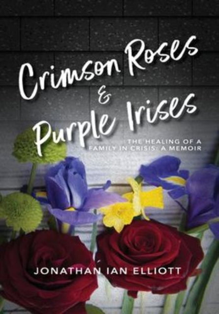 Crimson Roses & Purple Irises: The Healing of a