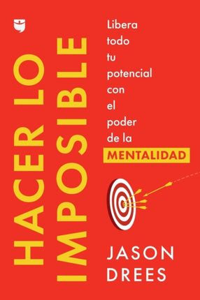 Hacer Lo Imposible / Do the Impossible (Spanish Edition): Libera Todo Tu Potencial Con El Poder de la Mentalidad