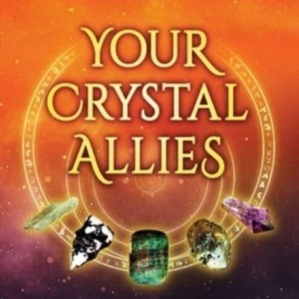 Your Crystal Allies: The 12 Best Gems & Minerals for Giving Love, Receiving Comfort & Connecting with the Cosmos, Book Two