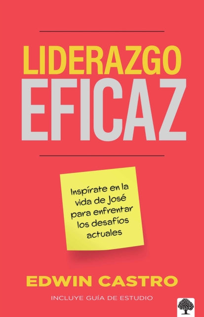 Liderazgo eficaz: Inspírate en la vida de José para enfrentar los desafíos / Eff icient Leadership: Find Inspiration from the Life of Joseph to Face Todays C