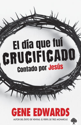 El dia que fui crucificado Contado por Jesús  The