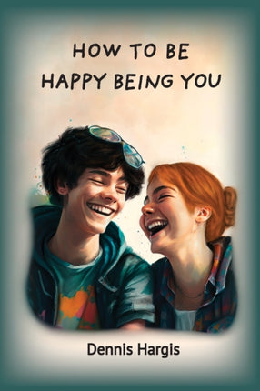 How To Be Happy Being You