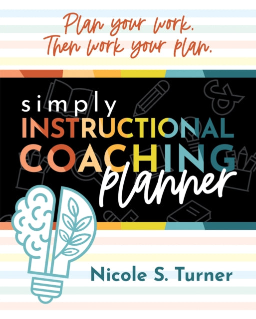 Simply Instructional Coaching Planner: (An All-In-One Companion Planner to Simply Instructional Coaching)