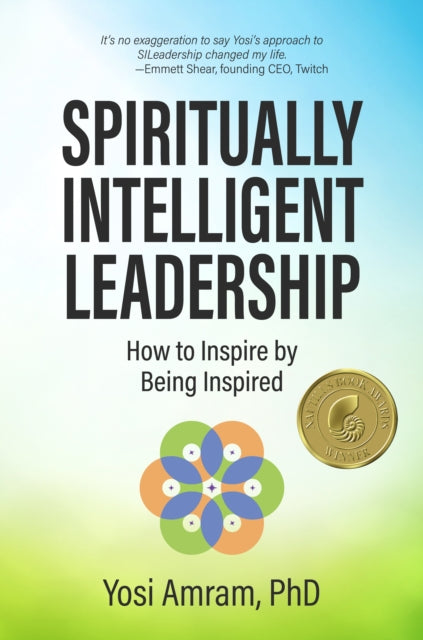 Spiritually Intelligent Leadership: How to Inspire by Being Inspired