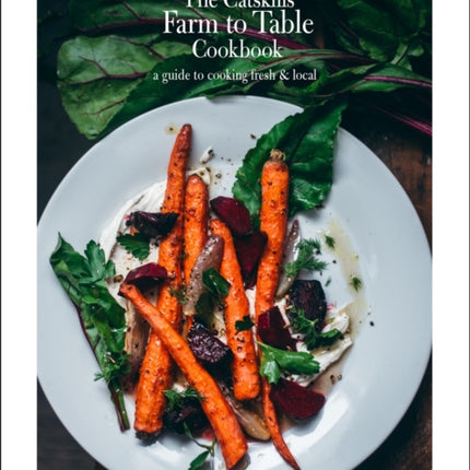 The Catskills Farm to Table Cookbook Revised