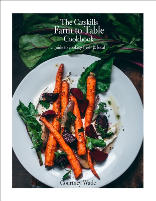 The Catskills Farm to Table Cookbook Revised