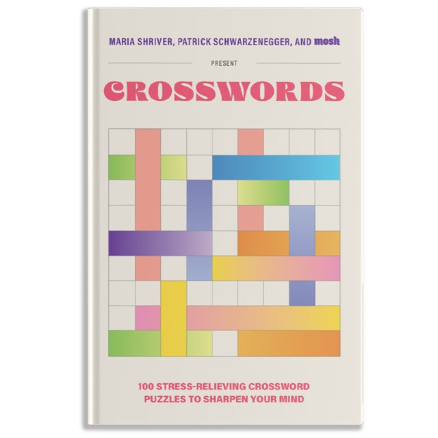 100 StressRelieving Crossword Puzzles to Sharpe  Presented by Maria Shriver Patrick Schwarzenegger and MOSH