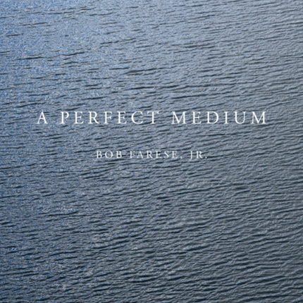 Bob Farese Jr. A Perfect Medium