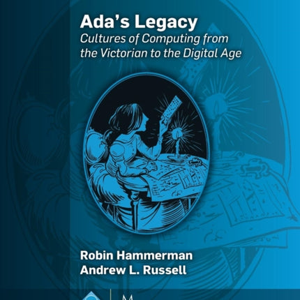 Ada's Legacy: Cultures of Computing from the Victorian to the Digital Age