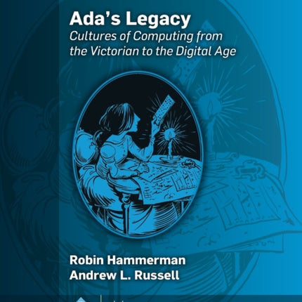 Ada's Legacy: Cultures of Computing from the Victorian to the Digital Age