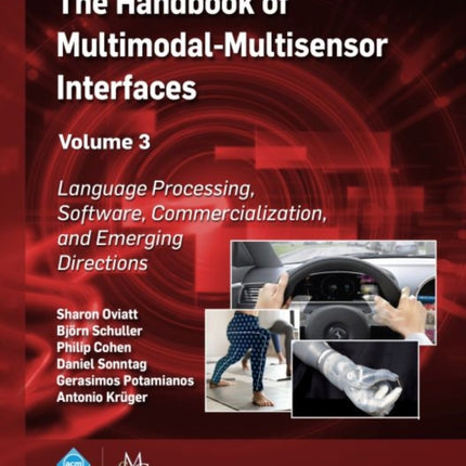 The Handbook of Multimodal-Multisensor Interfaces, Volume 3: Language Processing, Software, Commercialization, and Emerging Directions