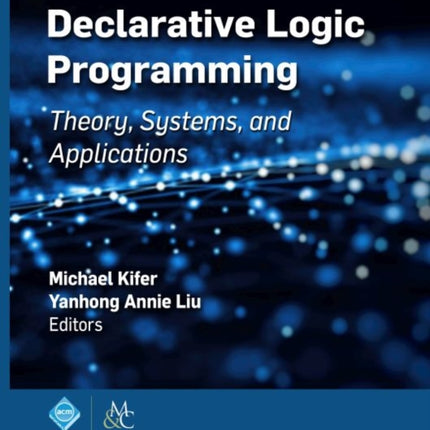 Declarative Logic Programming: Theory, Systems,