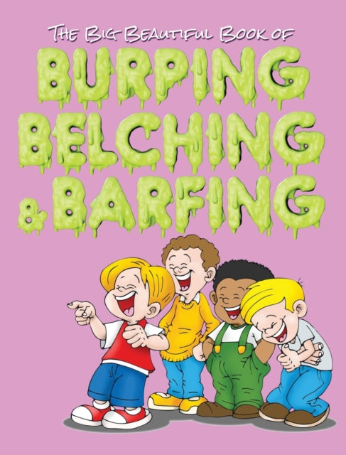 The Big Beautiful Book of Burping, Belching, & Barfing