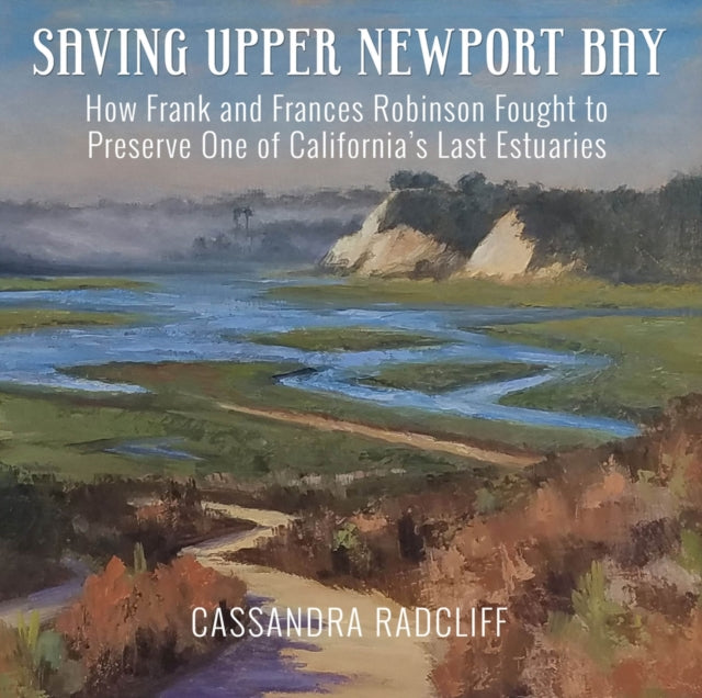 Saving Upper Newport Bay: How Frank and Frances Robinson Fought to Preserve One of California's Last Estuaries