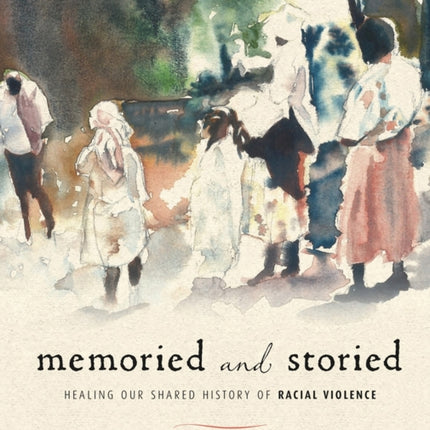 Memoried and Storied: Healing our Shared History of Racial Violence