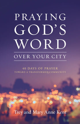 Praying God's Word Over Your City: 40 Days of