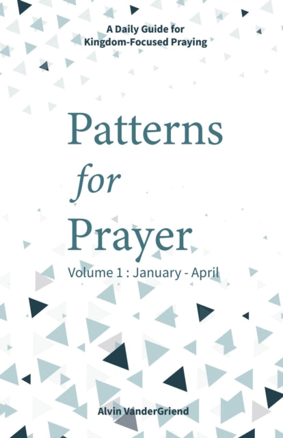 Patterns for Prayer Volume 1: January - April: A
