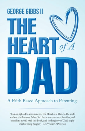 The Heart of a Dad: A Faith Based Approach to Parenting