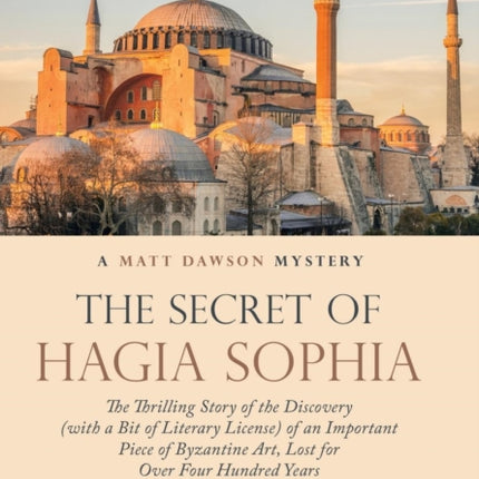 The Secret of Hagia Sophia: The Thrilling Story of the Discovery (With a Bit of Literary License) of an Important Piece of Byzantine Art, Lost for over Four Hundred Years