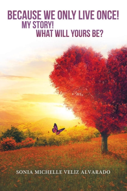 Because We Only Live Once!: My Story! What Will