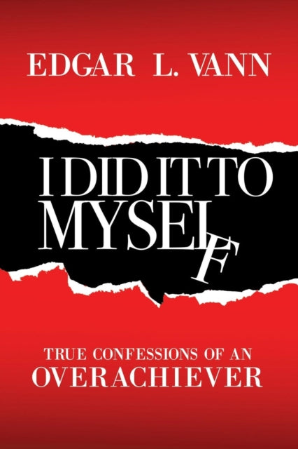 I Did It to Myself: True Confessions of an