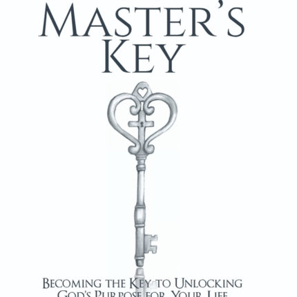 The Master's Key: Becoming the Key to Unlocking