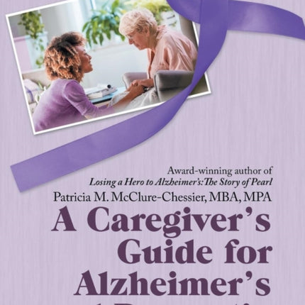 A Caregiver's Guide for Alzheimer's and Dementia: