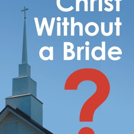 Christ Without a Bride?