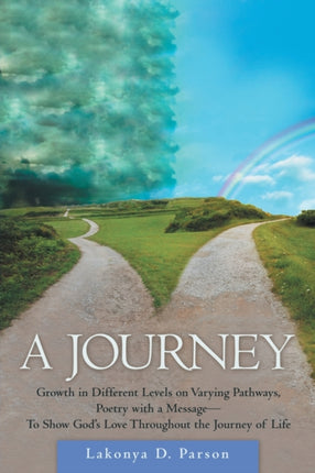 A Journey: Growth in Different Levels on Varying Pathways, Poetry with a Message- to Show God's Love Throughout the Journey of Life