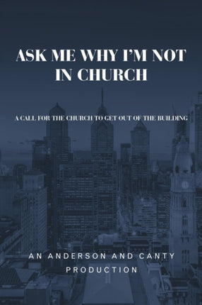 Ask Me Why I'm Not In Church: A Call for the
