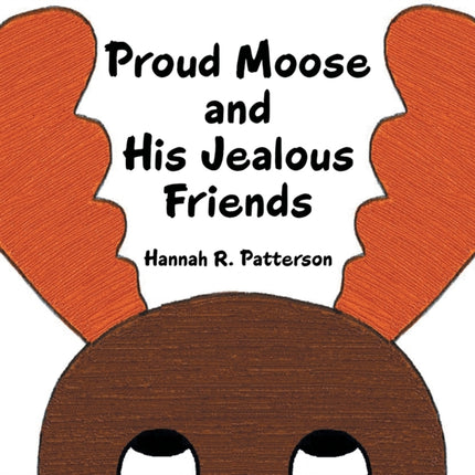 Proud Moose and His Jealous Friends