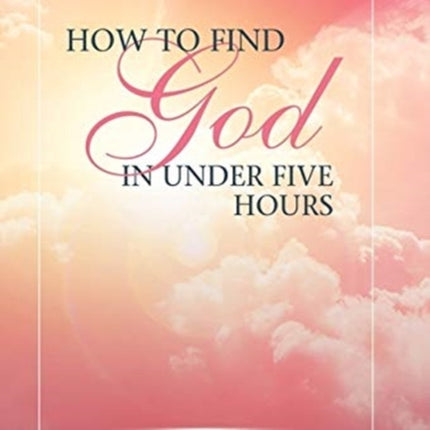 How to Find God in Under Five Hours