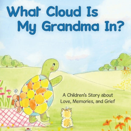 What Cloud Is My Grandma In?: A Children's Story About Love, Memories and Grief