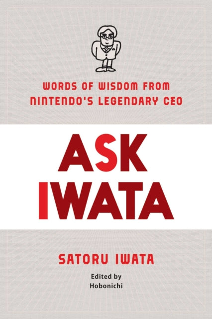 Ask Iwata: Words of Wisdom from Satoru Iwata, Nintendo's Legendary CEO