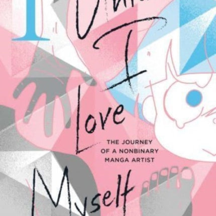 Until I Love Myself, Vol. 1: The Journey of a Nonbinary Manga Artist