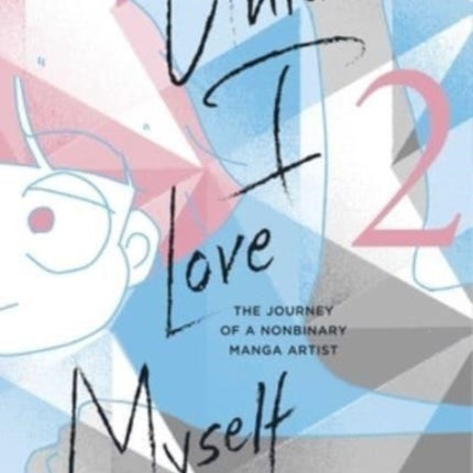 Until I Love Myself, Vol. 2: The Journey of a Nonbinary Manga Artist