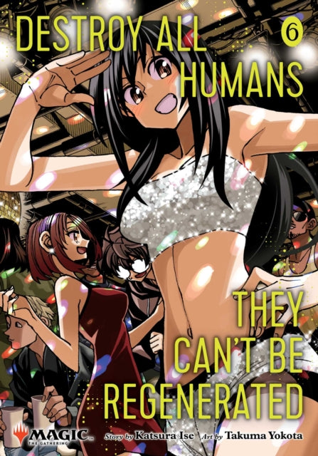 Destroy All Humans. They Cant Be Regenerated. A Magic The Gathering Manga Vol. 6