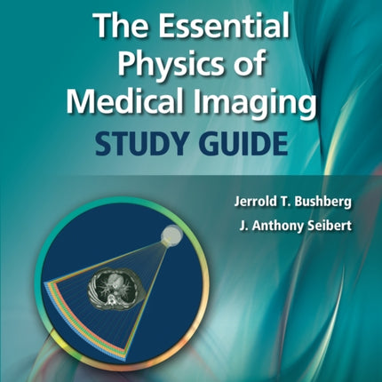 The Essential Physics of Medical Imaging Study Guide