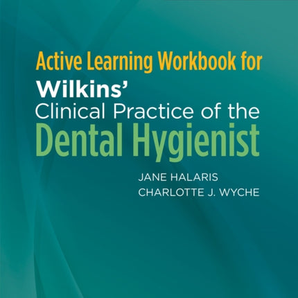 Active Learning Workbook for Wilkins' Clinical Practice of the Dental Hygienist